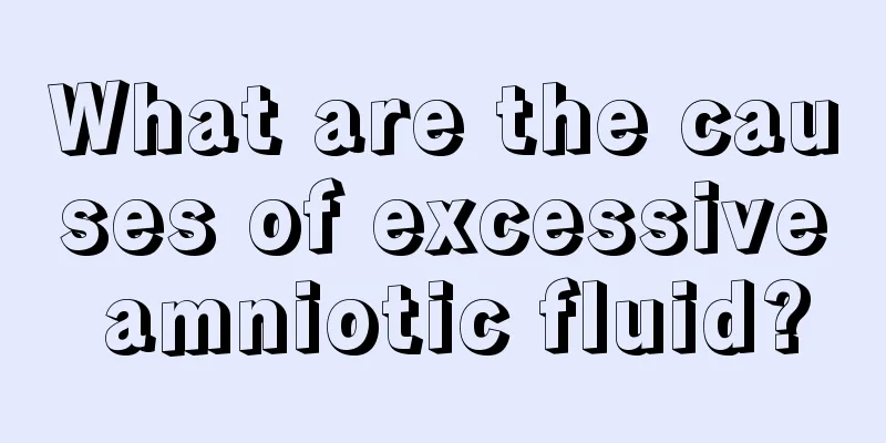 What are the causes of excessive amniotic fluid?