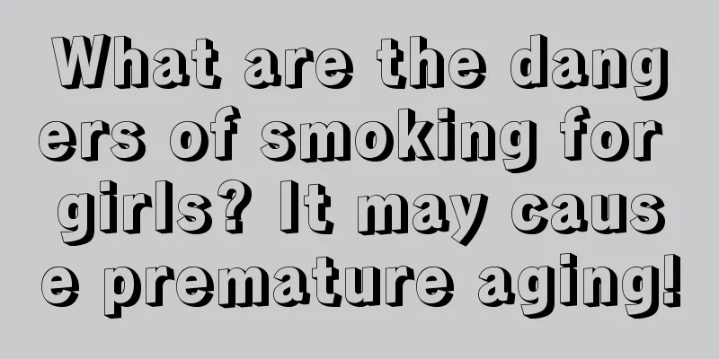 What are the dangers of smoking for girls? It may cause premature aging!