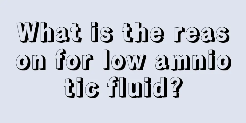 What is the reason for low amniotic fluid?