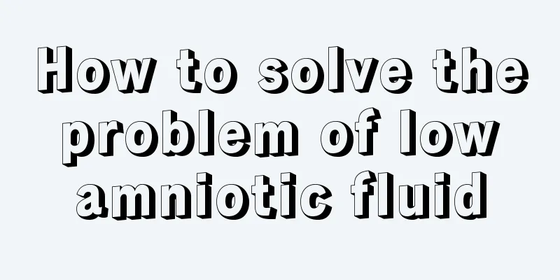 How to solve the problem of low amniotic fluid