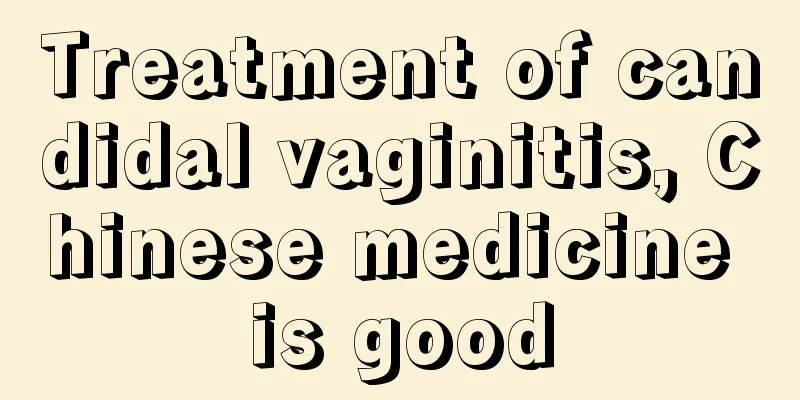 Treatment of candidal vaginitis, Chinese medicine is good