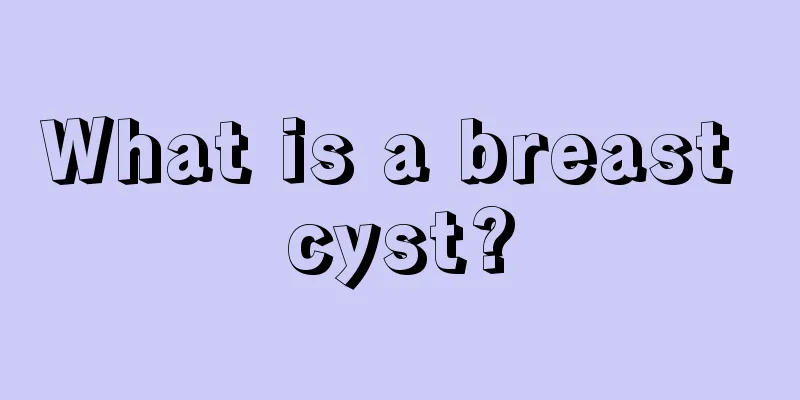 What is a breast cyst?