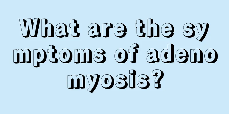 What are the symptoms of adenomyosis?