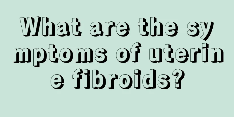 What are the symptoms of uterine fibroids?