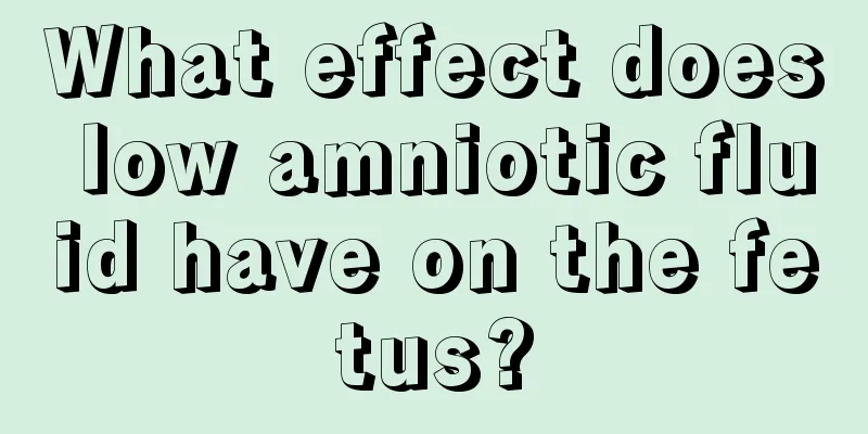 What effect does low amniotic fluid have on the fetus?