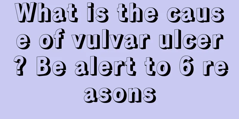 What is the cause of vulvar ulcer? Be alert to 6 reasons