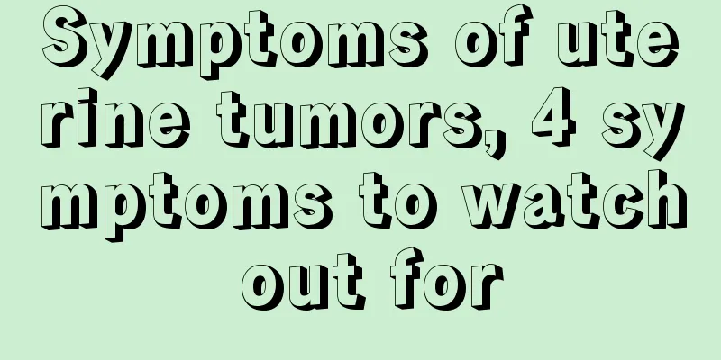 Symptoms of uterine tumors, 4 symptoms to watch out for