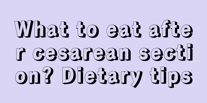 What to eat after cesarean section? Dietary tips