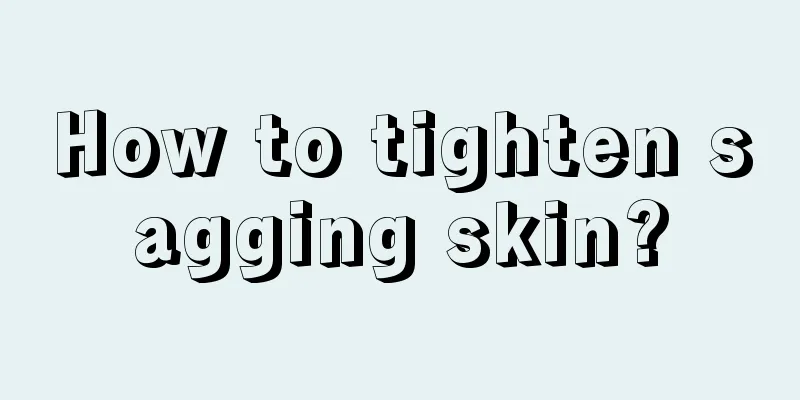 How to tighten sagging skin?