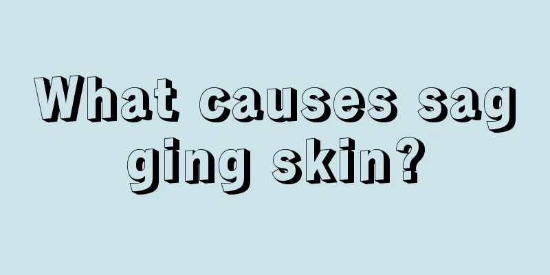 What causes sagging skin?