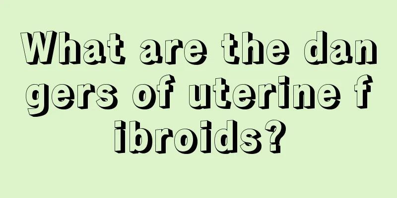 What are the dangers of uterine fibroids?