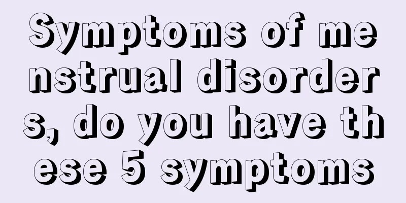 Symptoms of menstrual disorders, do you have these 5 symptoms