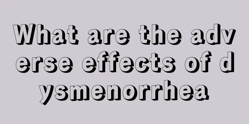 What are the adverse effects of dysmenorrhea