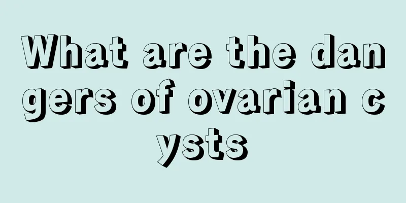 What are the dangers of ovarian cysts