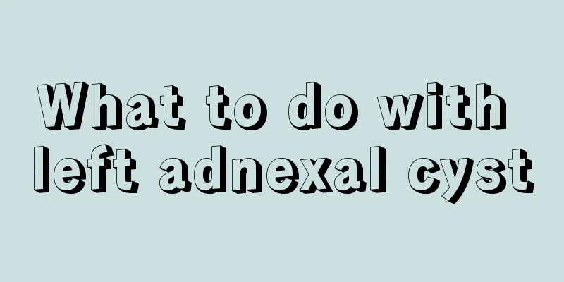 What to do with left adnexal cyst