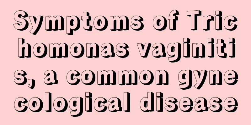 Symptoms of Trichomonas vaginitis, a common gynecological disease