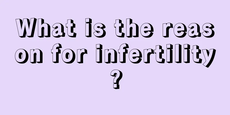 What is the reason for infertility?