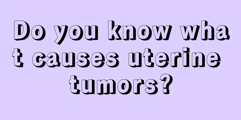 Do you know what causes uterine tumors?