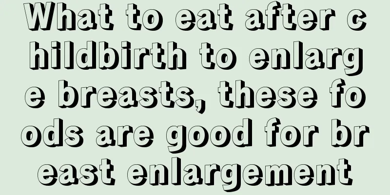 What to eat after childbirth to enlarge breasts, these foods are good for breast enlargement