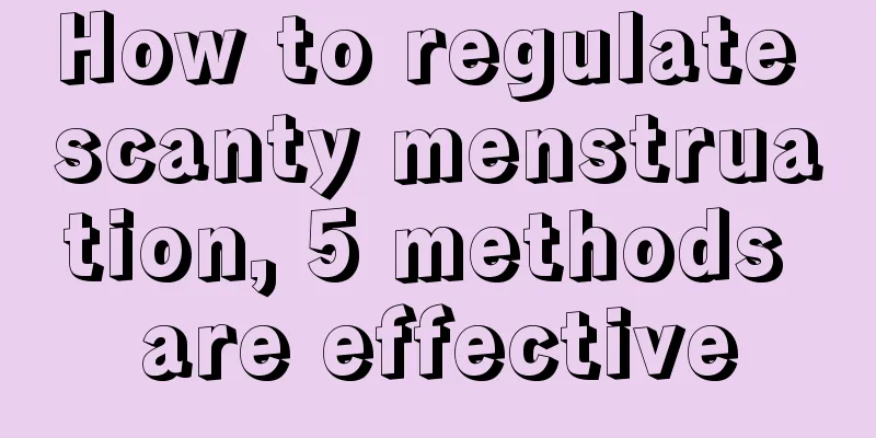 How to regulate scanty menstruation, 5 methods are effective