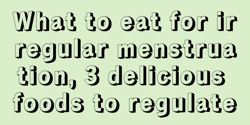 What to eat for irregular menstruation, 3 delicious foods to regulate