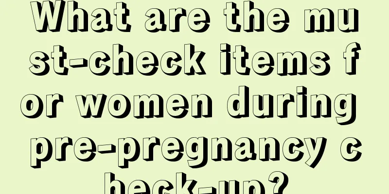 What are the must-check items for women during pre-pregnancy check-up?