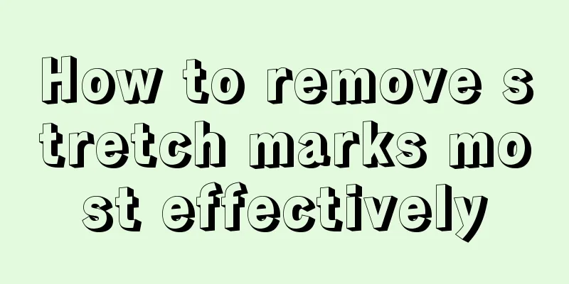 How to remove stretch marks most effectively