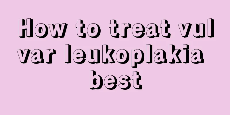 How to treat vulvar leukoplakia best