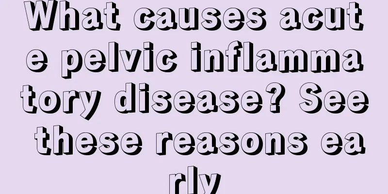 What causes acute pelvic inflammatory disease? See these reasons early