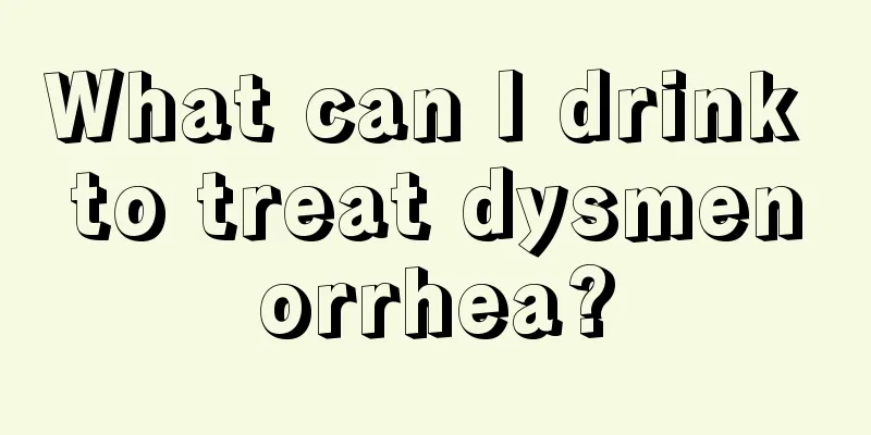 What can I drink to treat dysmenorrhea?