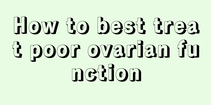 How to best treat poor ovarian function