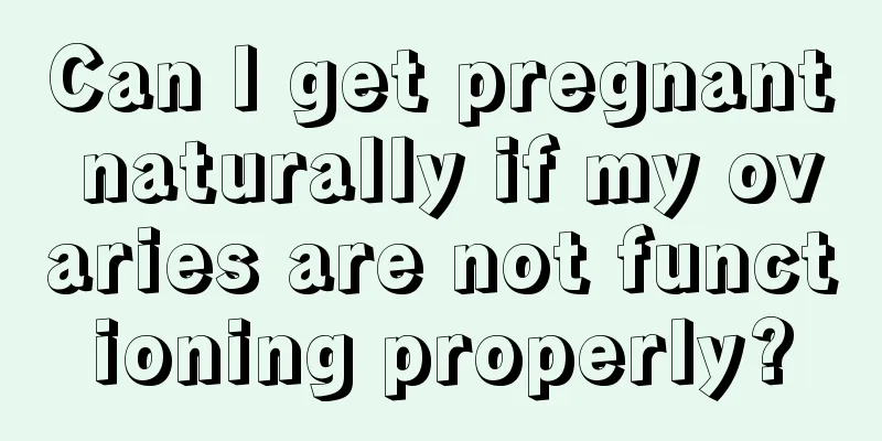 Can I get pregnant naturally if my ovaries are not functioning properly?