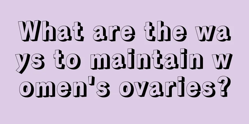 What are the ways to maintain women's ovaries?