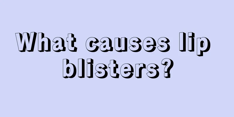 What causes lip blisters?