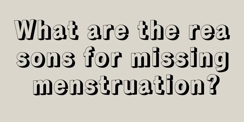 What are the reasons for missing menstruation?