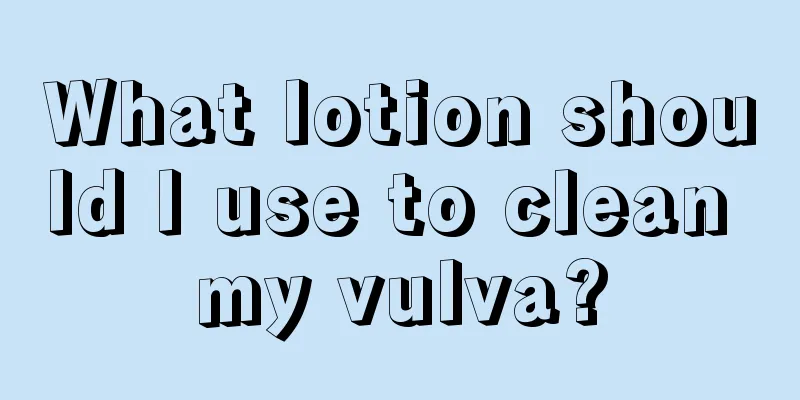 What lotion should I use to clean my vulva?