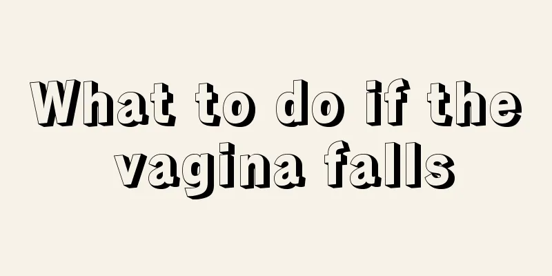 What to do if the vagina falls