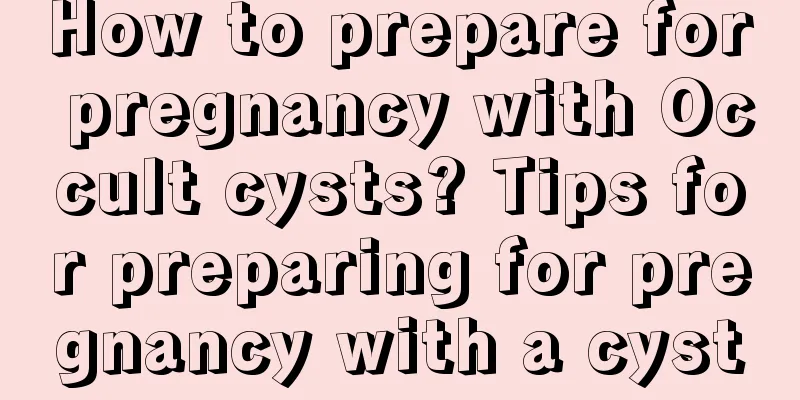 How to prepare for pregnancy with Occult cysts? Tips for preparing for pregnancy with a cyst