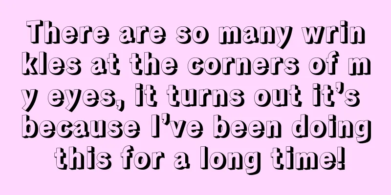 There are so many wrinkles at the corners of my eyes, it turns out it’s because I’ve been doing this for a long time!