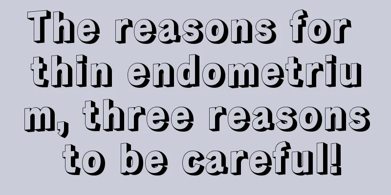 The reasons for thin endometrium, three reasons to be careful!