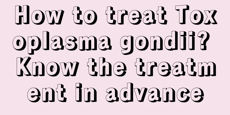 How to treat Toxoplasma gondii? Know the treatment in advance