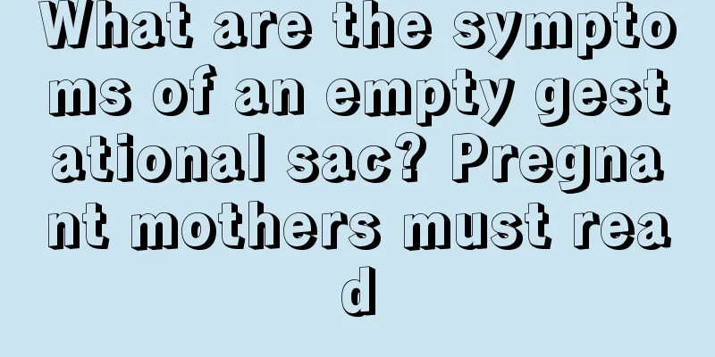 What are the symptoms of an empty gestational sac? Pregnant mothers must read