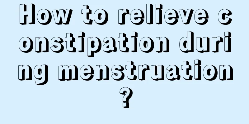 How to relieve constipation during menstruation?