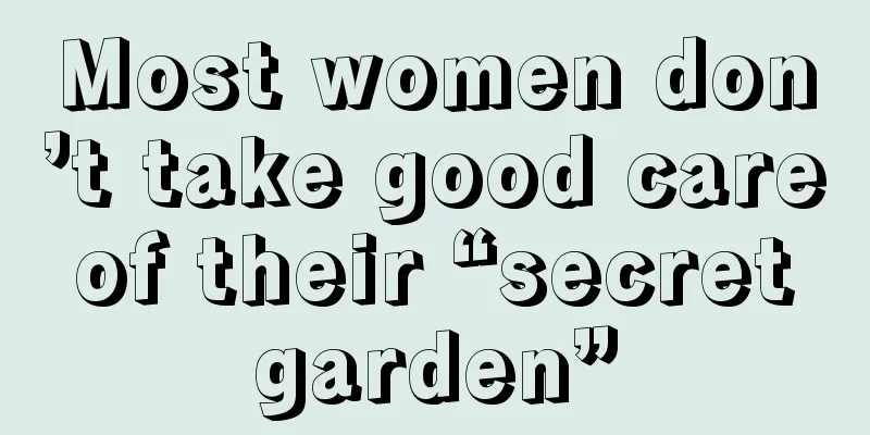 Most women don’t take good care of their “secret garden”