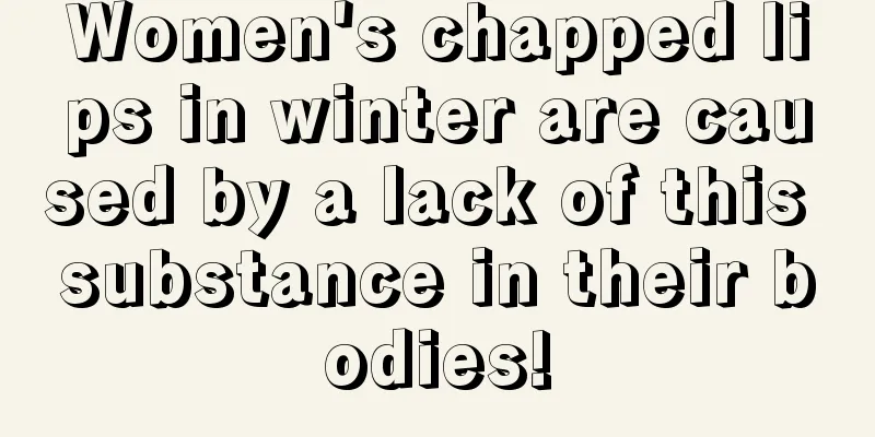 Women's chapped lips in winter are caused by a lack of this substance in their bodies!