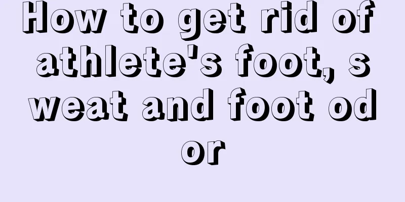 How to get rid of athlete's foot, sweat and foot odor