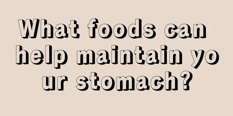 What foods can help maintain your stomach?