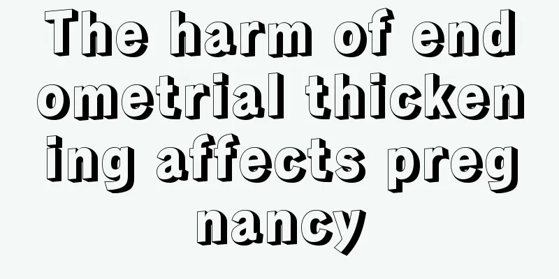 The harm of endometrial thickening affects pregnancy