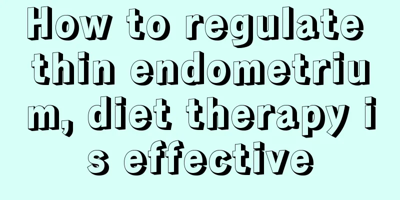 How to regulate thin endometrium, diet therapy is effective