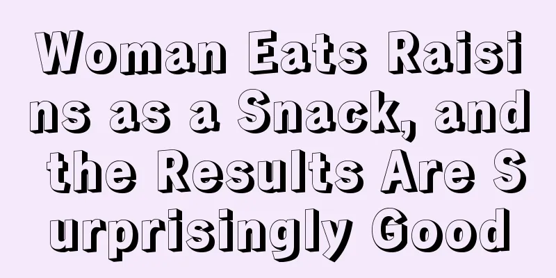 Woman Eats Raisins as a Snack, and the Results Are Surprisingly Good